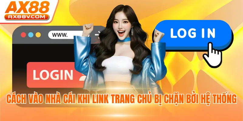 Cách vào nhà cái khi link trang chủ bị chặn bởi hệ thống