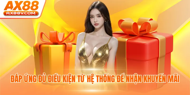 Đáp ứng đủ điều kiện từ hệ thống để nhận khuyến mãi