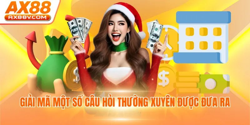Giải mã một số câu hỏi thường xuyên được đưa ra