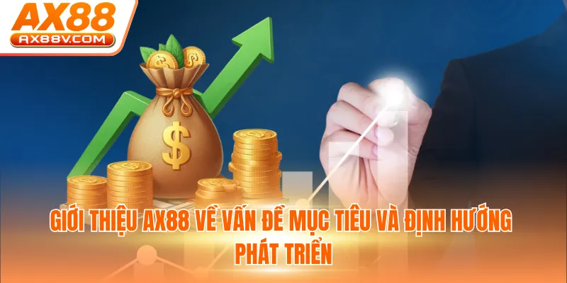 Giới thiệu AX88 về vấn đề mục tiêu và định hướng phát triển