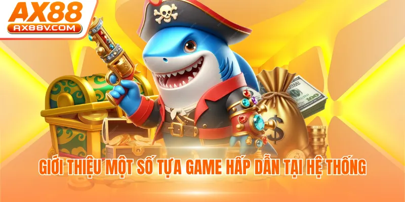 Giới thiệu một số tựa game hấp dẫn tại hệ thống