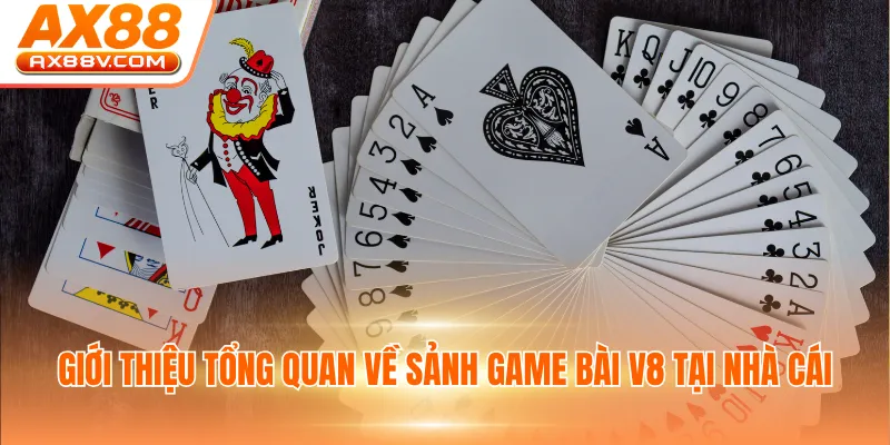 Giới thiệu tổng quan về sảnh game bài V8 tại nhà cái