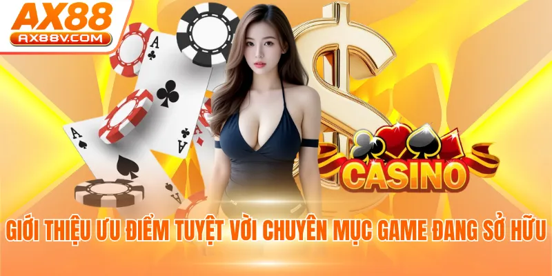 Giới thiệu ưu điểm tuyệt vời chuyên mục game đang sở hữu
