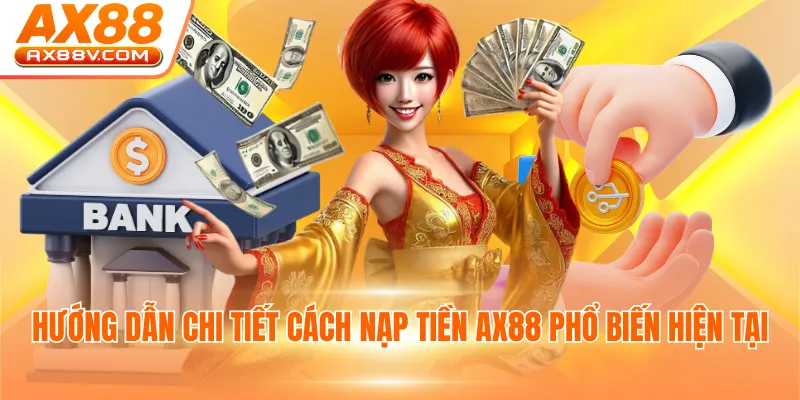 Hướng dẫn chi tiết cách nạp tiền AX88 phổ biến hiện tại