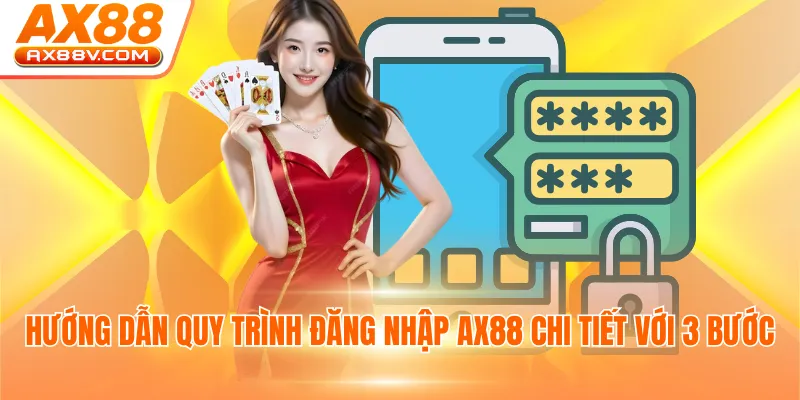 Hướng dẫn quy trình đăng nhập AX88 chi tiết với 3 bước