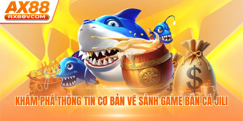 Khám phá thông tin cơ bản về sảnh game bắn cá JILI