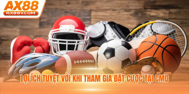 Lợi ích tuyệt vời khi tham gia đặt cược tại CMD