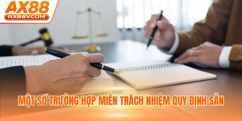 Một số trường hợp miễn trách nhiệm quy định sẵn
