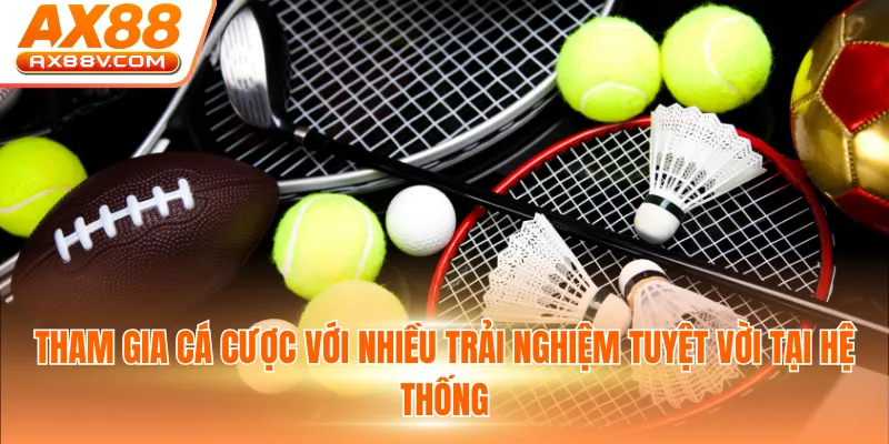 Tham gia cá cược với nhiều trải nghiệm tuyệt vời tại hệ thống