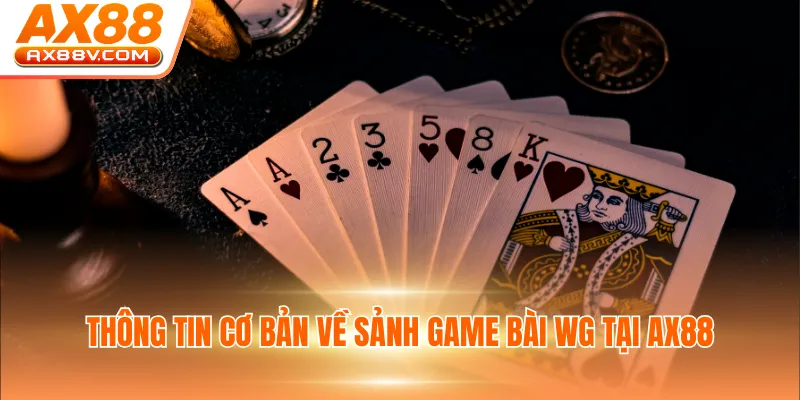 Thông tin cơ bản về sảnh game bài WG tại AX88