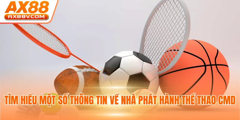 Tìm hiểu một số thông tin về nhà phát hành thể thao CMD