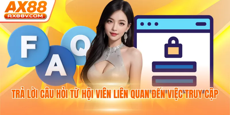 Trả lời câu hỏi từ hội viên liên quan đến việc truy cập