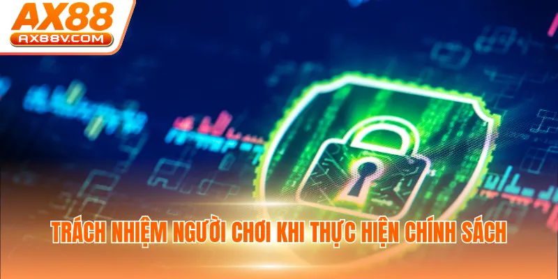 Trách nhiệm người chơi khi thực hiện chính sách
